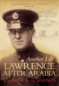 Title: Another Life: Lawrence After Arabia, Author: R B Simpson