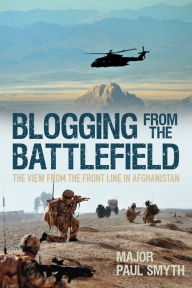 Title: Blogging from the Battlefield: The View from the Front Line in Afghanistan, Author: Paul Smith