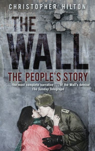 Title: The Wall: The People's Story, Author: Christopher Hilton