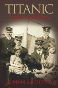 Title: Titanic Victims and Villains, Author: Senan Molony