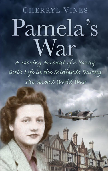 Pamela's War: a Moving Account of Young Girl's Life the Midlands During Second World War