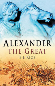 Title: Alexander the Great, Author: E. E. Rice