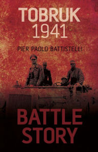 Title: Battle Story: Tobruk 1941, Author: Pier Paolo Battistelli