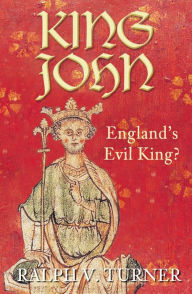 Title: King John: England's Evil King?, Author: Ralph Turner