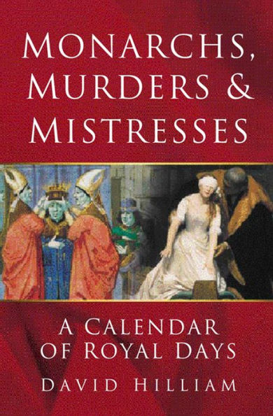 Monarchs, Murders & Mistresses: A Calendar of Royal Days