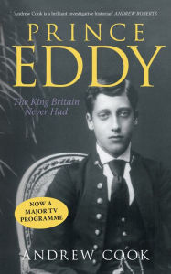 Title: Prince Eddy: The King Britain Never Had, Author: Andrew Cook