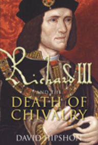 Title: Richard III Death of Chivalry, Author: David Hipshon