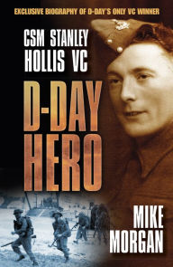 Title: D-Day Hero: CMS Stanley Hollis VC, Author: Mike Morgan