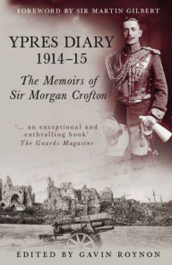 Title: Ypres Diary 1914-15: The Memoirs of Sir Morgan Crofton, Author: Gavin Roynon