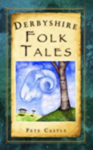 Title: Derbyshire Folk Tales, Author: Pete Castle