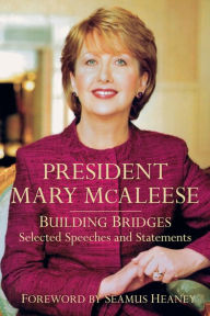 Title: President Mary McAleese: Building Bridges - Selected Speeches and Statements, Author: Mary McAleese