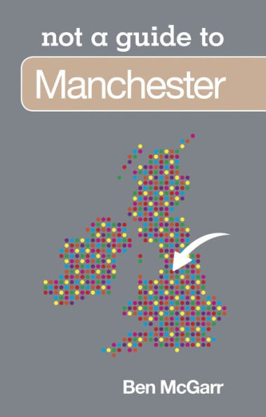 Manchester: Not a Guide to