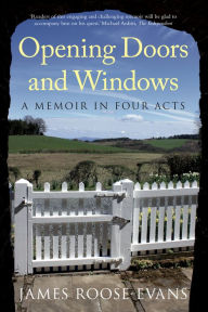 Title: Opening Doors and Windows: A Memoir in Four Acts, Author: James Roose-Evans