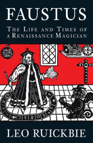 Title: Faustus: The Life and Times of a Renaissance Magician, Author: Leo Ruickbie