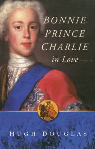 Title: Bonnie Prince Charlie in Love, Author: Hugh Douglas