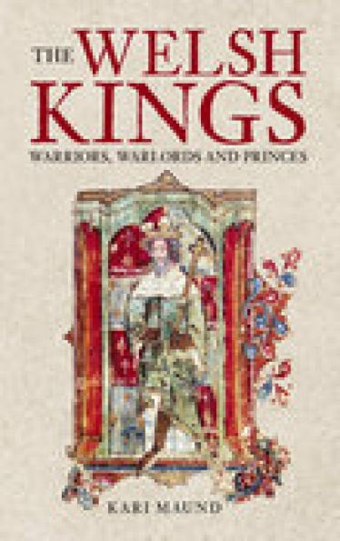 Welsh Kings: Warriors, Warlords, and Princes