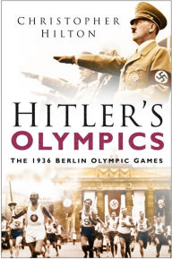 Title: Hitler's Olympics: The 1936 Berlin Olympic Games, Author: Christopher Hilton