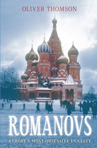 Title: Romanovs: Europe's Most Obsessive Dynasty, Author: Oliver Thomson