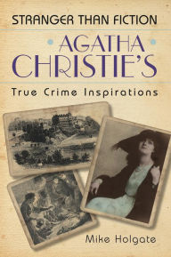 Title: Agatha Christie's True Crime: Stranger Than Fiction, Author: Mike Holgate