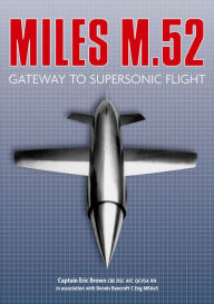 Title: Miles M.52: Gateway to Supersonic Flight, Author: Captain Eric Brown