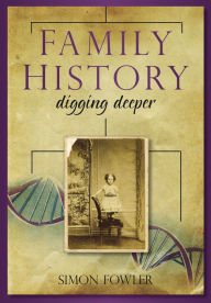 Title: Family History: Digging Deeper, Author: Simon Fowler