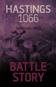 Title: Battle Story: Hastings 1066, Author: Jonathan Trigg