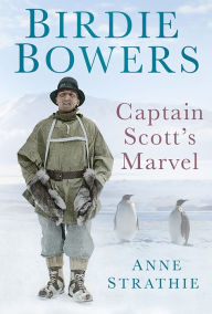 Title: Birdie Bowers: Captain Scott's Marvel, Author: Anne Strathie