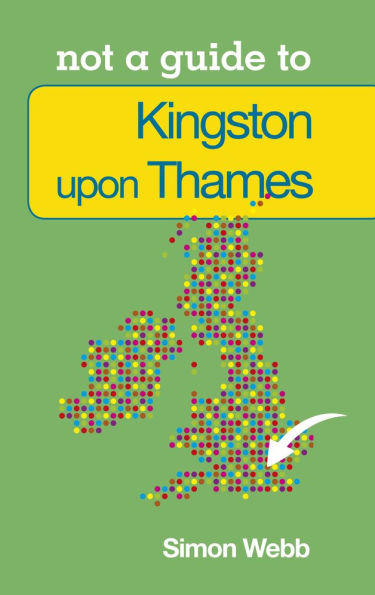 Kingston-upon-Thames: Not a Guide to