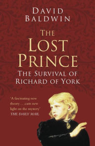 Title: Lost Prince: The Survival of Richard of York, Author: David Baldwin