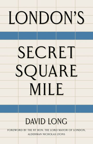 London's Secret Square Mile: The Secret Alleys, Courts & Yards of London's Square Mile