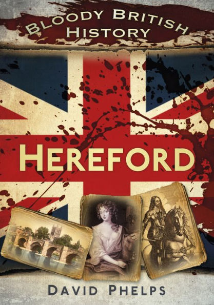 Bloody British History: Hereford