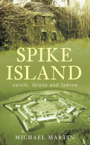 Title: Spike Island: Famine, Author: Michael Martin