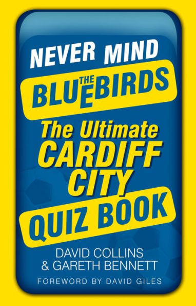 Never Mind the Bluebirds: The Ultimate Cardiff City Quizbook