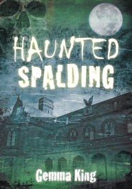 Title: Haunted Spalding, Author: Gemma King