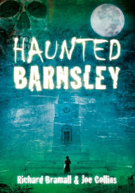 Title: Haunted Barnsley, Author: Richard Bramall