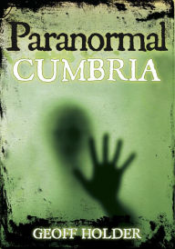 Title: Paranormal Cumbria, Author: Geoff Holder