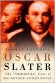 Title: Oscar Slater: The 'Immortal' Case of Sir Arthur Conan Doyle, Author: Thomas Toughill