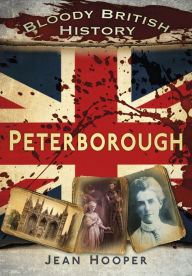 Title: Bloody British History: Peterborough, Author: Jean Hooper