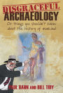 Disgraceful Archaeology: Or Things You Shouldn't Know About the History of Mankind