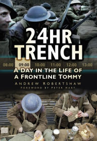 Title: 24hr Trench: A Day in the Life of a Frontline Tommy, Author: Andrew Robertshaw