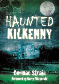 Title: Haunted Kilkenny, Author: Cormac Strain