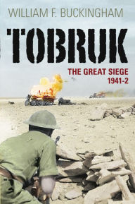 Title: Tobruk: The Great Siege, 1941-42, Author: William F Buckingham
