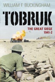 Title: Tobruk: The Great Seige 1941-2, Author: William F. Buckingham