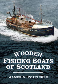 Title: Wooden Fishing Boats of Scotland, Author: James A. Pottinger