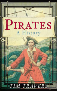 Title: Pirates: A History, Author: Tim Travers