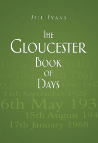 Title: The Gloucester Book of Days, Author: Jill Evans