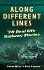 Along Different Lines: 70 Real Life Railway Stories