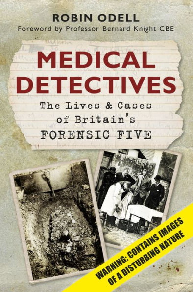 Medical Detectives: The Lives & Cases of Britain's Forensic Five