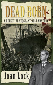 Title: Dead Born: A Detective Sergeant Best Mystery 2, Author: Joan Lock