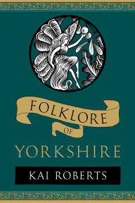 Title: Folklore of Yorkshire, Author: Kai Roberts